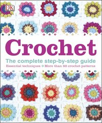 Crochet: The Complete Step-By-Step Guide by Katharine Goddard