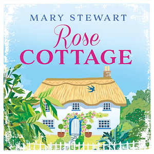 Rose Cottage by Mary Stewart