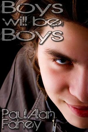 Boys Will Be Boys by Paul Alan Fahey