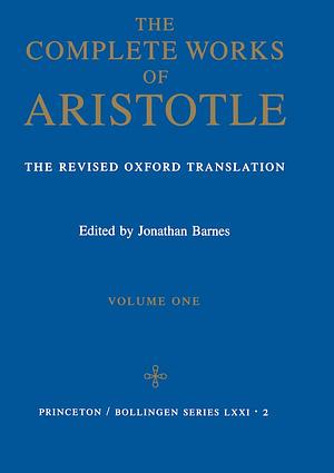 Complete Works of Aristotle, Volume 1: The Revised Oxford Translation by Aristotle
