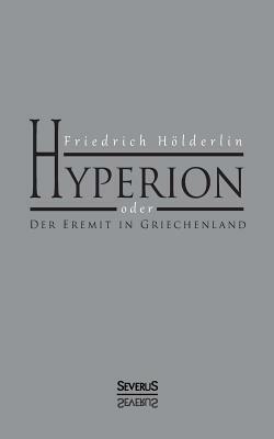 Hyperion oder Der Eremit in Griechenland by Friedrich Hölderlin
