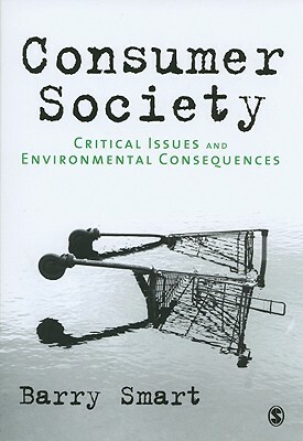 Consumer Society: Critical Issues and Environmental Consequences by Barry Smart