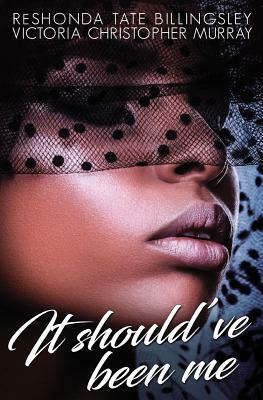 It Should've Been Me by ReShonda Tate Billingsley, Victoria Christopher Murray