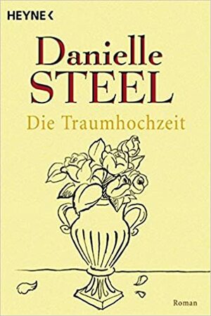 Die Traumhochzeit. by Danielle Steel