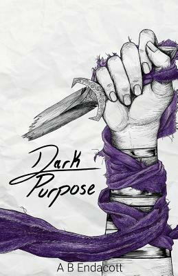 Dark Purpose by A. B. Endacott