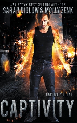 Captivity (Captivity Book 1) by Sarah Biglow, Molly Zenk