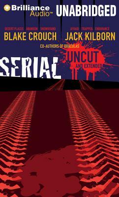 Serial: Uncut and Extended by Blake Crouch, J.A. Konrath, Jack Kilborn