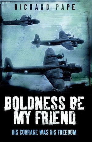 Boldness Be My Friend by Richard Pape