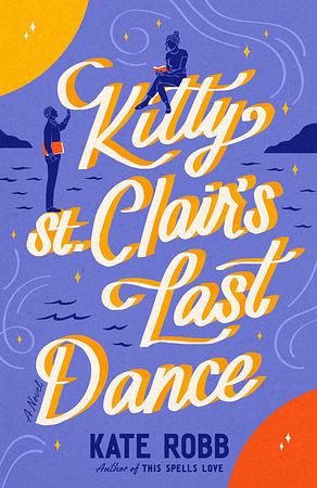 Kitty St. Clair's Last Dance by Kate Robb