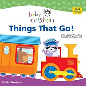 Things That Go! (Baby Einstein) by Julie Aigner-Clark, Nadeem Zaidi