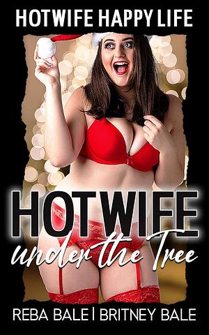 Hotwife Under the Tree: A First-Time Wife Sharing Romance by Reba Bale