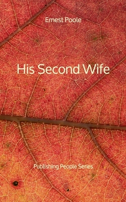 His Second Wife - Publishing People Series by Ernest Poole