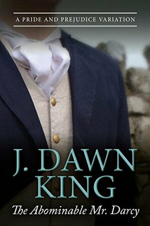 The Abominable Mr. Darcy: A Pride and Prejudice Variation by J. Dawn King