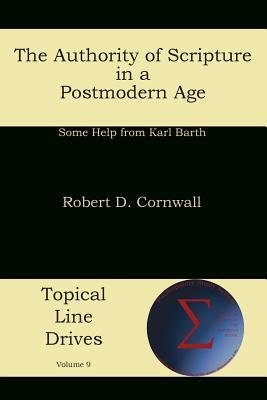 The Authority of Scripture in a Postmodern Age: Some Help from Karl Barth by Robert D. Cornwall