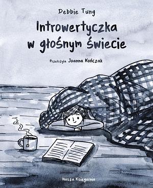 Introwertyczka w głośnym świecie by Debbie Tung, Joanna Kończak