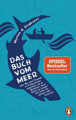 Das Buch vom Meer oder Wie zwei Freunde im Schlauchboot ausziehen, um im Nordmeer einen Eishai zu fangen, und dafür ein ganzes Jahr brauchen by Morten A. Strøksnes