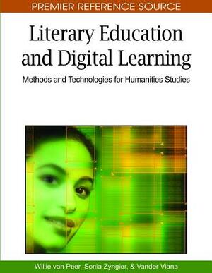 Literary Education and Digital Learning: Methods and Technologies for Humanities Studies by Willie Van Peer