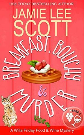 Breakfast, Bouchy & Murder: A Willa Friday Food & Wine Cozy Mystery (Willa Friday Culinary Cozy Mystery Book 4) by Jamie Lee Scott