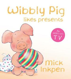 Wibbly Pig Opens His Presents by Mick Inkpen
