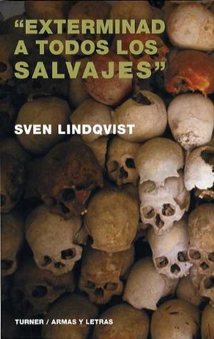Exterminad a todos los salvajes by Sven Lindqvist