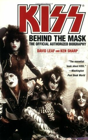 KISS: Behind the Mask - Official Authorized Biography by Ken Sharp, David Leaf