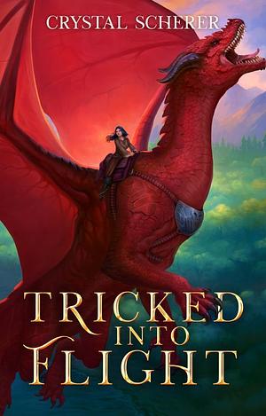 Tricked Into Flight by Crystal Scherer