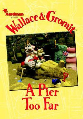 Wallace & Gromit: A Pier Too Far by Dan Abnett