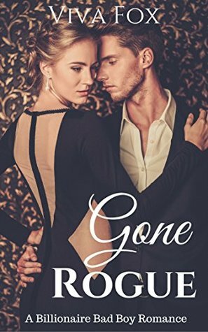 Gone Rogue: A Billionaire Bad Boy Romance by Viva Fox