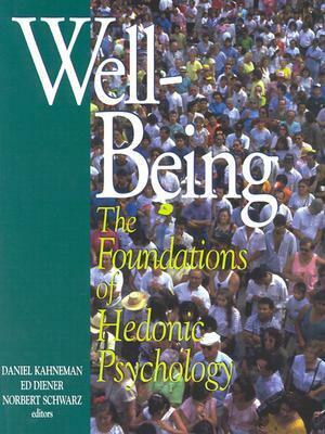 Well-Being: Foundations of Hedonic Psychology: Foundations of Hedonic Psychology by Edward Diener, Daniel Kahneman