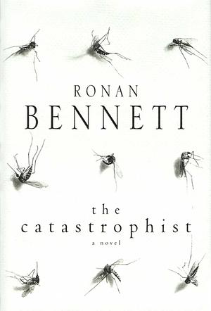 The Catastrophist by Ronan Bennett