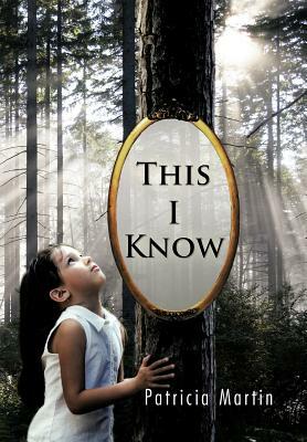 This I Know by Patricia Martin