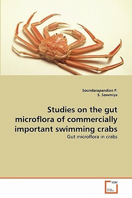Studies on the Gut Microflora of Commercially Important Swimming Crabs by S. Sowmiya, Soundarapandian P