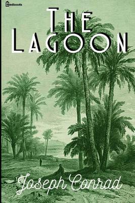 The Lagoon: ( Annotated ) by Joseph Conrad