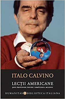 Lecţii americane: șase propuneri pentru următorul mileniu by Laura Di Nicola, Italo Calvino, Oana Bosca-Malin