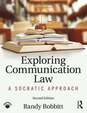 Exploring Communication Law: A Socratic Approach by Randy Bobbitt