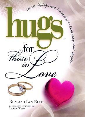 Hugs for Those in Love: Stories, Sayings, and Scriptures to Encourage and by Ron Rose, Lyn Rose