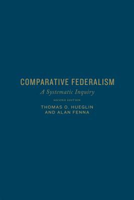 Comparative Federalism: A Systematic Inquiry, Second Edition by Alan Fenna, Thomas O. Hueglin