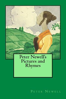 Peter Newell's Pictures and Rhymes: The original edition of 1903 by Peter Newell, John Kendrick Bangs