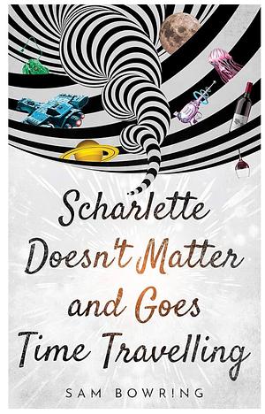 Scharlette Doesn't Matter and Goes Time Travelling (Scharlette Day Book 1) by Sam Bowring