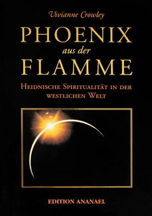 Phoenix aus der Flamme: Heidnische Spiritualität in der westlichen Welt by Vivianne Crowley