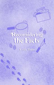 Reconsidering the Facts by Emily Tudor