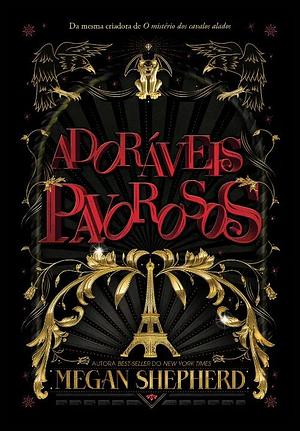 Adoráveis Pavorosos by Megan Shepherd