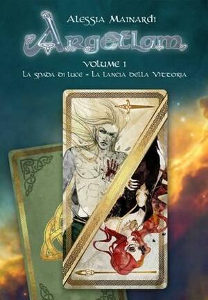 La Spada di Luce e La Lanciadella Vittoria (Argetlam #1) by Alessia Mainardi