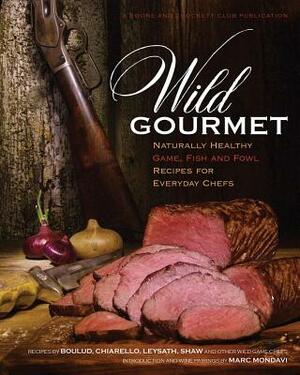 Wild Gourmet: Naturally Healthy Game, Fish and Fowl Recipes for Everyday Chefs by Daniel Nelson