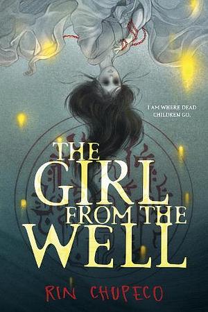 The Girl from the Well by Rin Chupeco