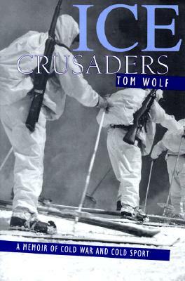 Ice Crusaders: A Memoir of Cold War and Cold Sport by Thomas Wolf