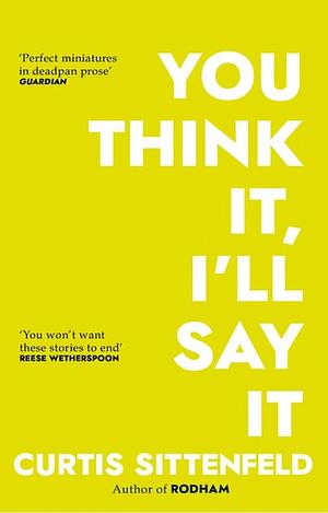 You Think It, I'll Say It by Curtis Sittenfeld