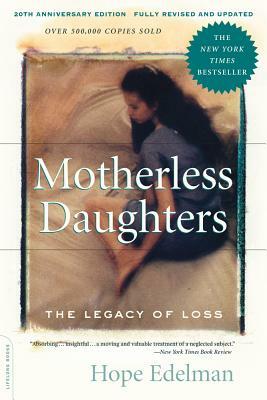 Motherless Daughters: The Legacy of Loss by Hope Edelman