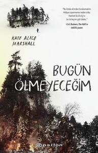 Bugün Ölmeyeceğim by Kate Alice Marshall