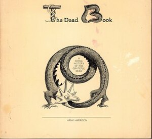 The Dead book: A social history of the Grateful Dead by Hank Harrison